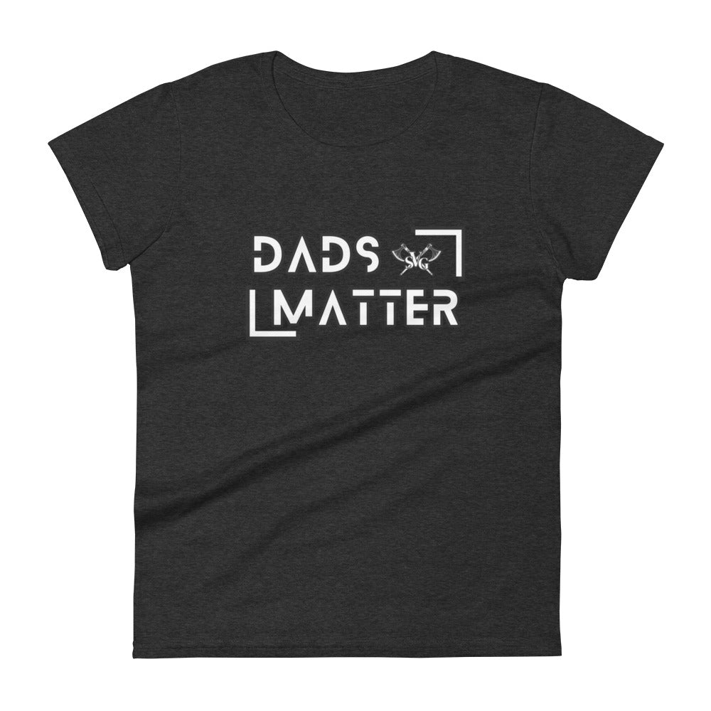 Dads Matter Women’s Tee – Celebrate Fatherhood