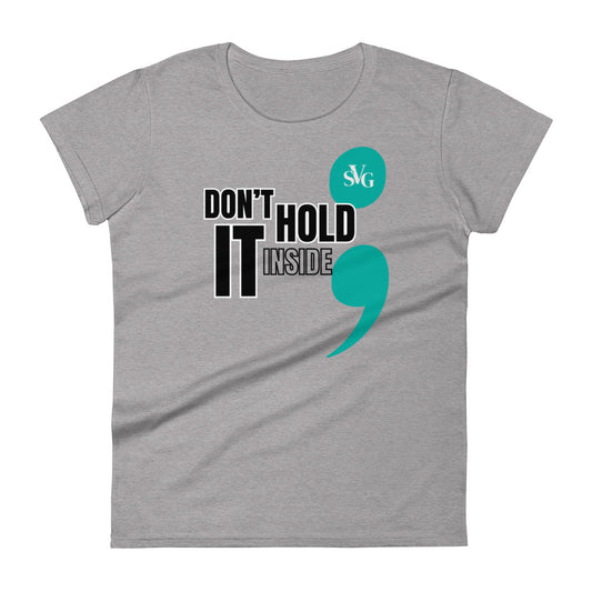 Don’t Hold It Inside Women’s Tee – Speak Out for Mental Health | Designs By Savage